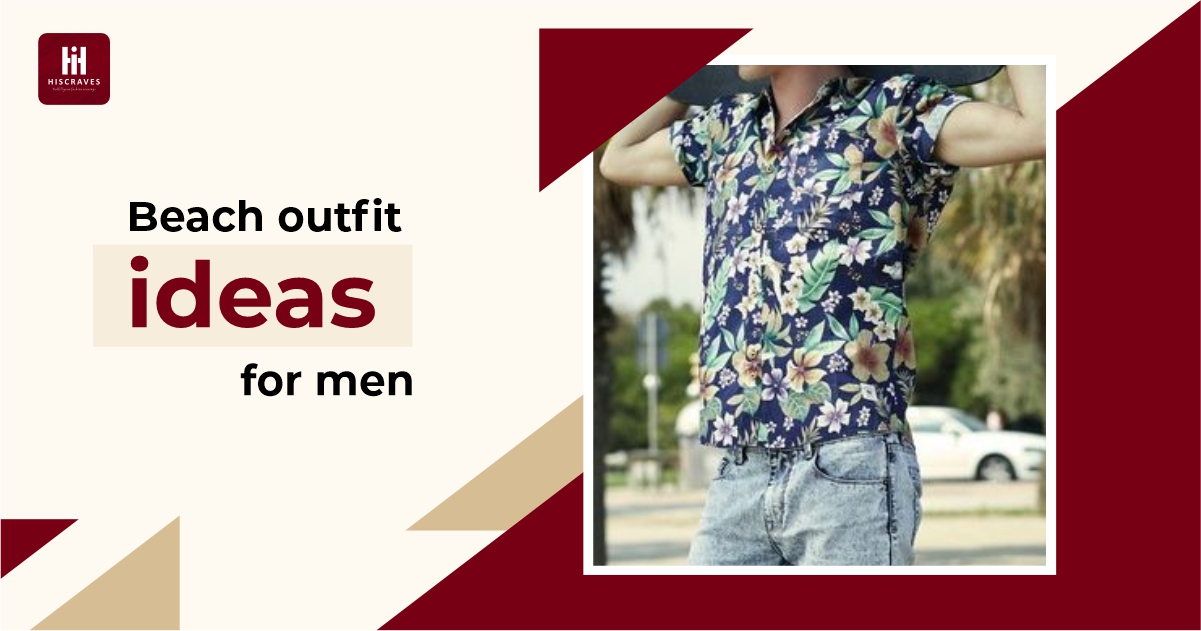 Outfit Essentials For Men On A Beach Vacation - Hiscraves