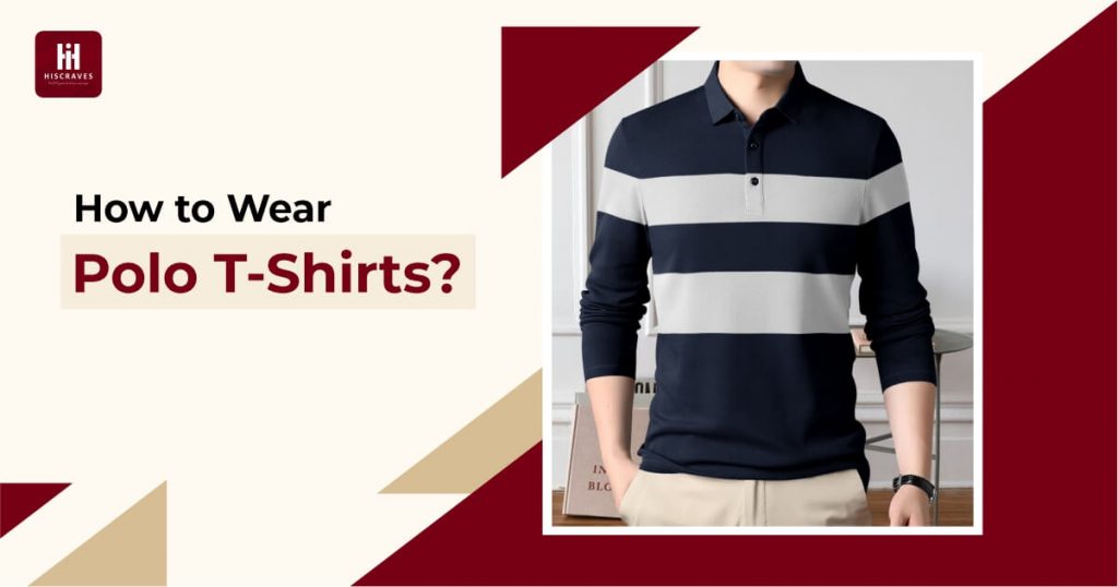 Do's And Don'ts Of Wearing A Polo T-shirt - Hiscraves